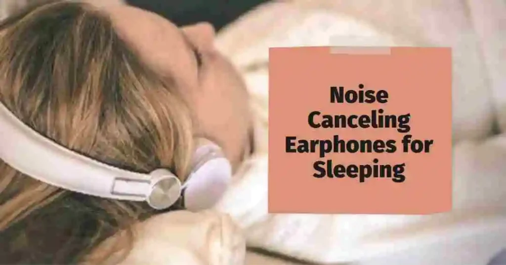 Noise Canceling Earphones for Sleeping: What You Need to Know Before You Buy
